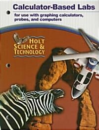 Holt Science & Technology Calculator-Based Labs: For Use with Graphing Calculators, Probes, and Computers (Paperback)