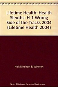 Lifetime Health: Health Sleuths: H-1 Wrong Side of the Tracks 2004 (Hardcover)