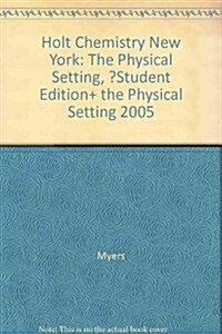 Holt Chemistry New York: The Physical Setting, ?Student Edition+ the Physical Setting 2005 (Hardcover, Student)