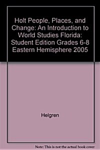 Holt People, Places, and Change: An Introduction to World Studies Florida: Student Edition Grades 6-8 Eastern Hemisphere 2005 (Hardcover, Student)