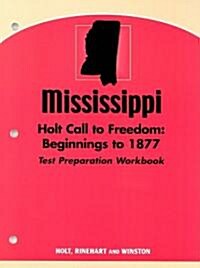 Mississippi Holt Call to Freedom Test Preparation Workbook: Beginnings to 1877 (Paperback, Workbook)