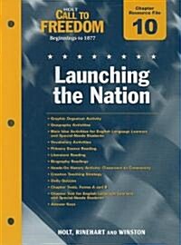 Holt Call to Freedom Chapter 10 Resource File: Launching the Nation: Beginnings to 1877 (Paperback)