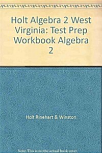 Holt Algebra 2 West Virginia: Test Prep Workbook Algebra 2 (Paperback, Student)