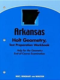 Arkansas Holt Geometry, Test Preparation Workbook: Help for the Geometry End-Of-Course Examination (Paperback, Workbook)