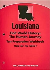 Louisiana Holt World History Test Preparation Workbook: The Human Journey: Help for the GEE21 (Paperback, Workbook)