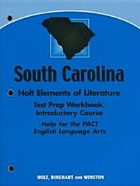South Carolina Holt Elements of Literature Test Prep Workbook, Introductory Course: Help for the PACT English Language Arts (Paperback, Workbook)