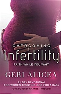 Overcoming Infertility: Faith While You Wait (Paperback)