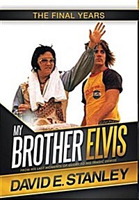My Brother Elvis: The Final Years (Hardcover)
