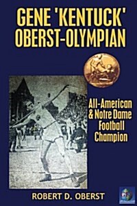 Gene Kentuck Oberst: Olympian, All-American, Notre Dame Football Champion (Paperback)