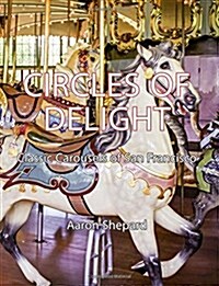 Circles of Delight: Classic Carousels of San Francisco (Paperback)