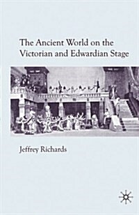 The Ancient World on the Victorian and Edwardian Stage (Paperback)