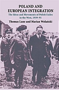 Poland and European Integration : The Ideas and Movements of Polish Exiles in the West, 1939-91 (Paperback, 1st ed. 2009)