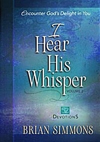 I Hear His Whisper Volume 2: Encounter Gods Delight in You (Hardcover)