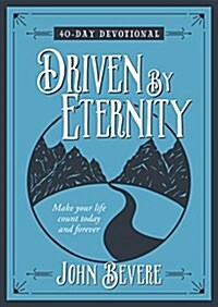 Driven by Eternity: 40-Day Devotional: Make Your Life Count Today and Forever (Hardcover)