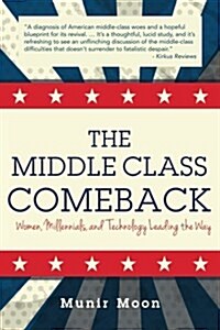 The Middle Class Comeback: Women, Millennials, and Technology Leading the Way (Paperback)