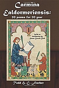 Carmina Ealdormeriensis: 50 Poems for 50 Year (Paperback)