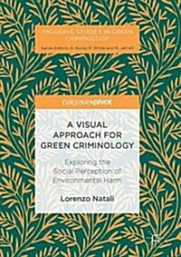 A Visual Approach for Green Criminology : Exploring the Social Perception of Environmental Harm (Hardcover, 1st ed. 2016)