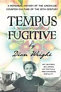 Tempus Fugitive: A Personal History of the American Counter-Culture of the 20th Century (Paperback)