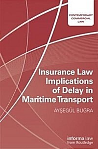 Insurance Law Implications of Delay in Maritime Transport (Hardcover)