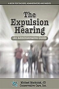The Expulsion Hearing: An Administrative Guide (Paperback)