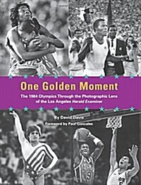 One Golden Moment: The 1984 Olympics Through the Photographic Lens of the Los Angeles Herald Examiner (Paperback)