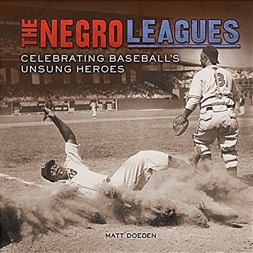 The Negro Leagues: Celebrating Baseballs Unsung Heroes (Library Binding)