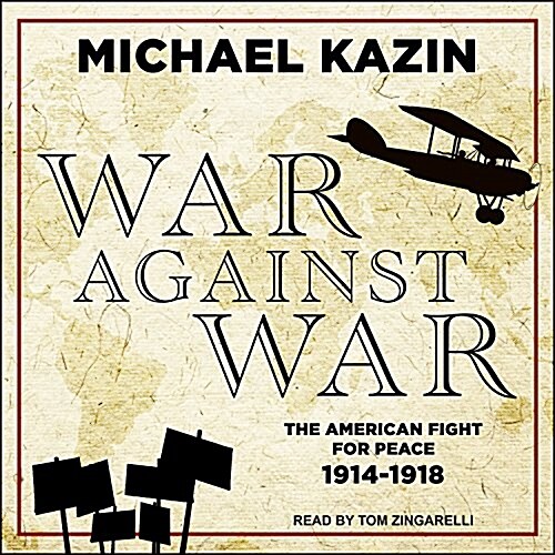 War Against War: The American Fight for Peace, 1914-1918 (MP3 CD)