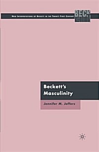 Beckett’s Masculinity (Paperback, 1st ed. 2009)