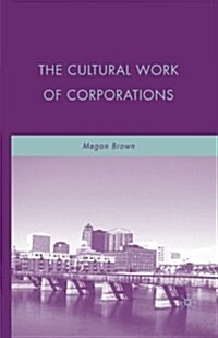 The Cultural Work of Corporations (Paperback)