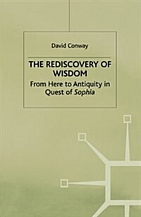 The Rediscovery of Wisdom : From Here to Antiquity in Quest of Sophia (Paperback, 1st ed. 2000)