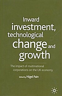 Inward Investment, Technological Change and Growth : The Impact of Multinational Corporations on the UK Economy (Paperback, 1st ed. 2001)