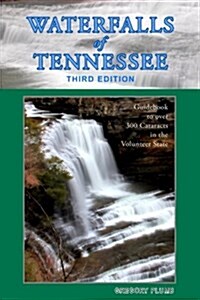 Waterfalls of Tennessee: Guidebook to Over 300 Cataracts in the Volunteer State (Paperback)