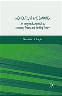 Money, Trust, and Banking : An Integrated Approach to Monetary Theory and Banking Theory (Paperback, 1st ed. 2005)