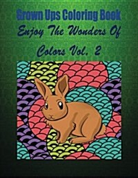 Grown Ups Coloring Book Enjoy the Wonders of Colors Vol. 2 (Paperback)