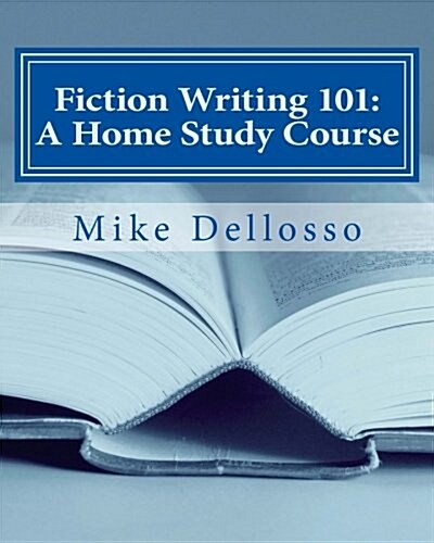 Fiction Writing 101: A Home Study Course: (Especially for Homeschoolers) (Paperback)