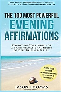 Affirmation the 100 Most Powerful Evening Affirmations 2 Amazing Affirmative Bonus Books Included to Conquer Anxiety & for Morning: Condition Your Min (Paperback)