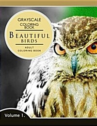 Beautiful Birds Volume 1: Grayscale Coloring Books for Adults Relaxation (Adult Coloring Books Series, Grayscale Fantasy Coloring Books) (Paperback)