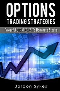 Options Trading Strategies: Powerful Strategies to Dominate Stocks (Paperback)