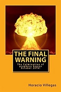 The Final Warning: The Culmination of Prophecy Begins October 2016! (Paperback)