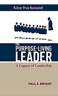 The Purpose-Living Leader: A Legacy of Leadership (Hardcover)