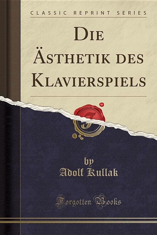 Die Asthetik Des Klavierspiels (Classic Reprint) (Paperback)