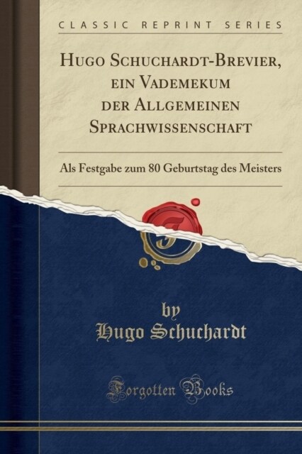 Hugo Schuchardt-Brevier, Ein Vademekum Der Allgemeinen Sprachwissenschaft: ALS Festgabe Zum 80 Geburtstag Des Meisters (Classic Reprint) (Paperback)