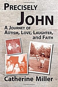Precisely John: A Journey of Autism, Love, Laughter, and Faith (Paperback)