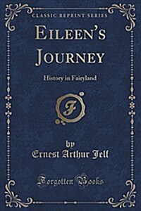 Eileens Journey: History in Fairyland (Classic Reprint) (Paperback)