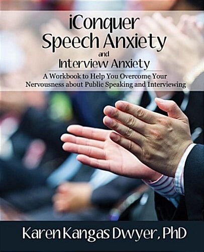 Iconquer Speech Anxiety & Interview Anxiety: A Workbook to Help You Overcome Your Nervousness about Public Speaking and Interviewing (Paperback)