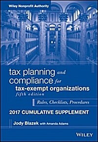 Tax Planning and Compliance for Tax-Exempt Organizations: Rules, Checklists, Procedures, 2017 Cumulative Supplement (Paperback, 5)