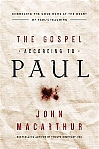 The Gospel According to Paul: Embracing the Good News at the Heart of Pauls Teachings (Paperback, Special)