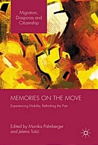 Memories on the Move : Experiencing Mobility, Rethinking the Past (Hardcover, 1st ed. 2016)