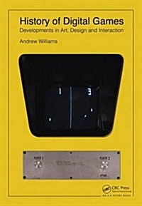 History of Digital Games : Developments in Art, Design and Interaction (Hardcover)