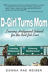 D-Girl Turns Mom: Leaving Hollywood Behind for the Best Job Ever (Paperback)
